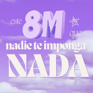 Este 8M que nadie te imponga NADA